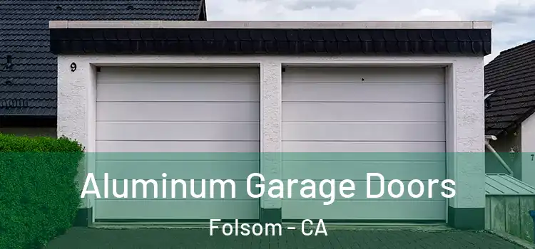  Aluminum Garage Doors Folsom - CA
