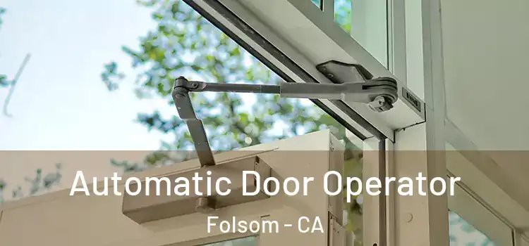 Automatic Door Operator Folsom - CA