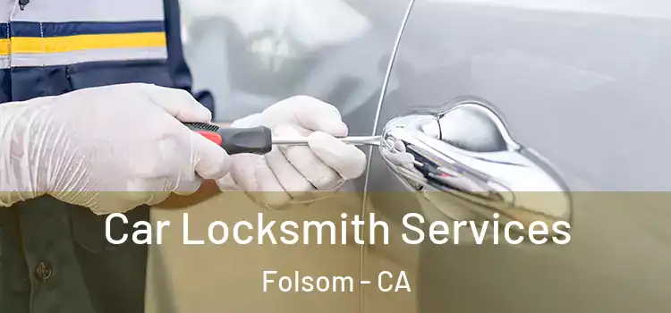  Car Locksmith Services Folsom - CA