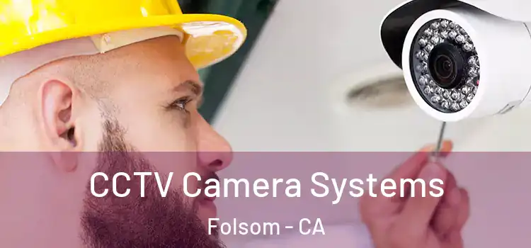  CCTV Camera Systems Folsom - CA