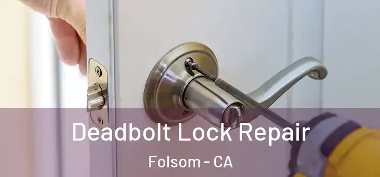  Deadbolt Lock Repair Folsom - CA