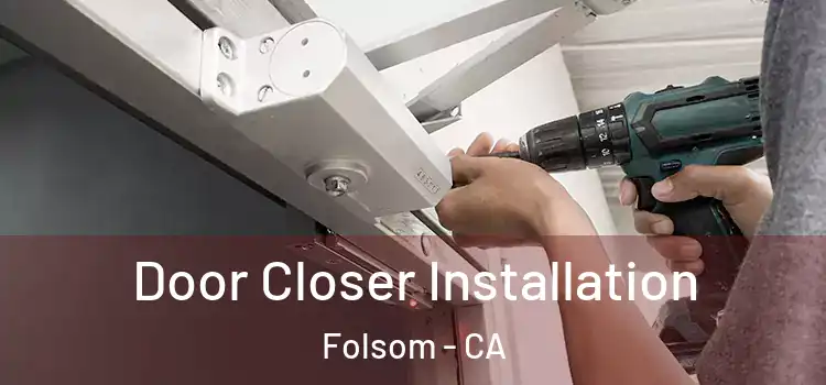  Door Closer Installation Folsom - CA