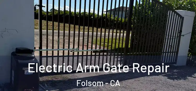  Electric Arm Gate Repair Folsom - CA