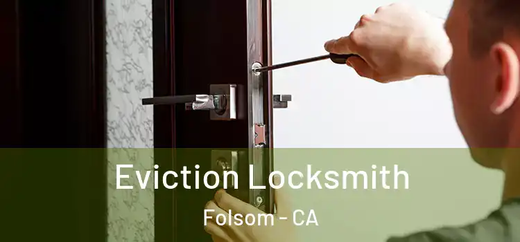  Eviction Locksmith Folsom - CA