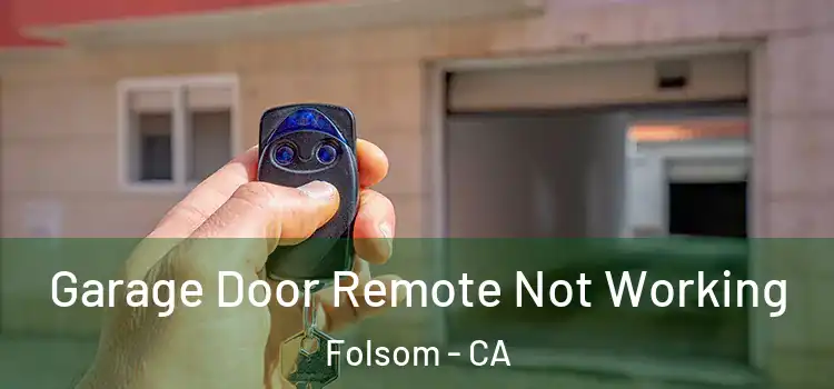  Garage Door Remote Not Working Folsom - CA