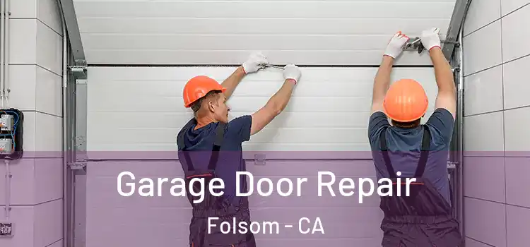  Garage Door Repair Folsom - CA