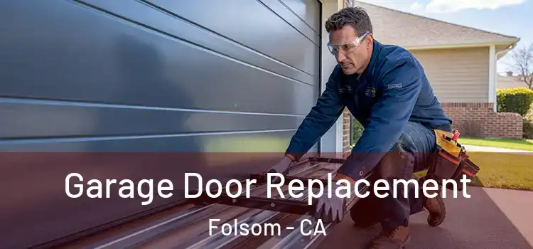  Garage Door Replacement Folsom - CA