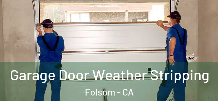  Garage Door Weather Stripping Folsom - CA