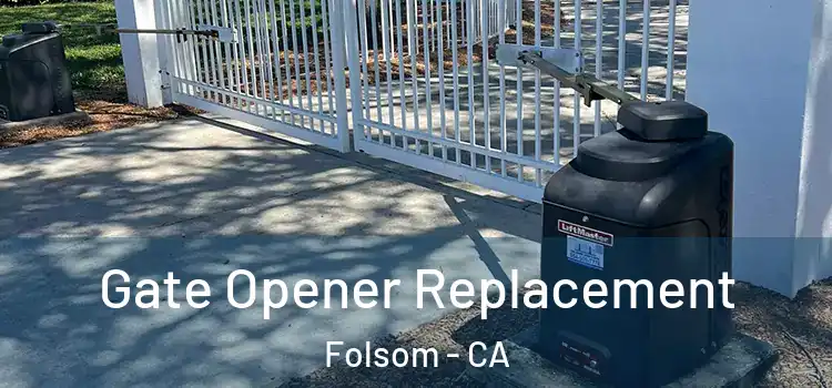  Gate Opener Replacement Folsom - CA