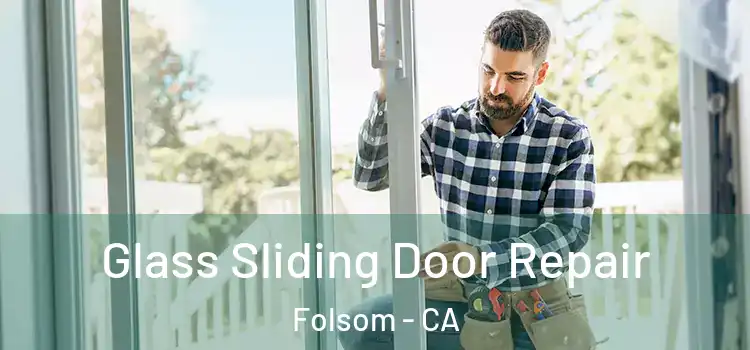 Glass Sliding Door Repair Folsom - CA