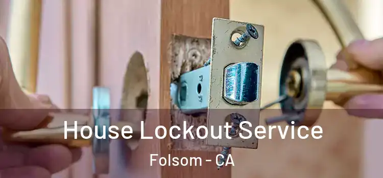 House Lockout Service Folsom - CA