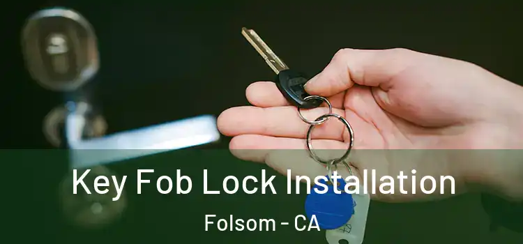  Key Fob Lock Installation Folsom - CA