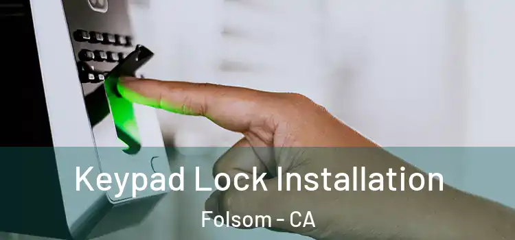  Keypad Lock Installation Folsom - CA