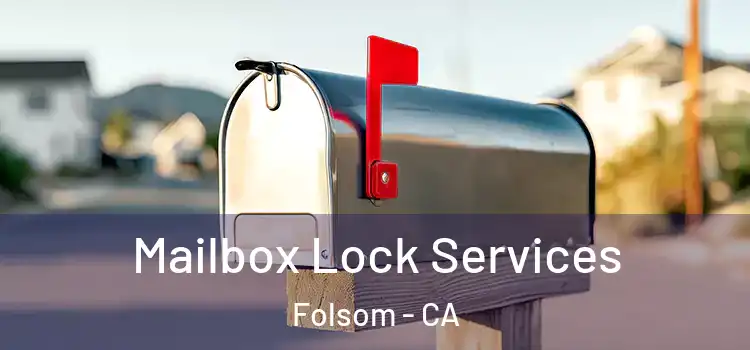  Mailbox Lock Services Folsom - CA