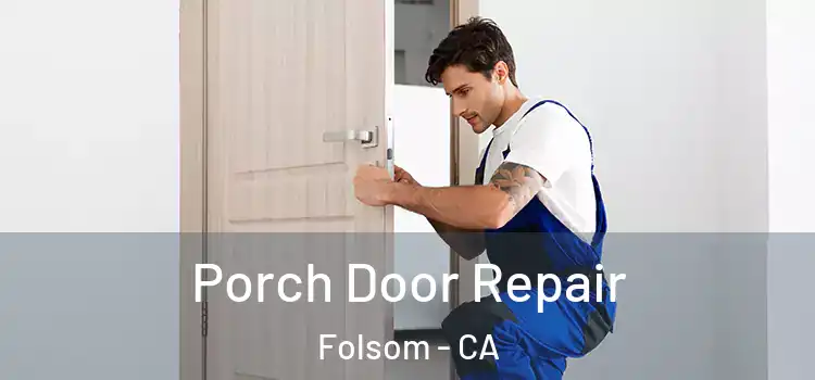  Porch Door Repair Folsom - CA