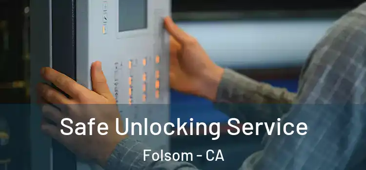 Safe Unlocking Service Folsom - CA