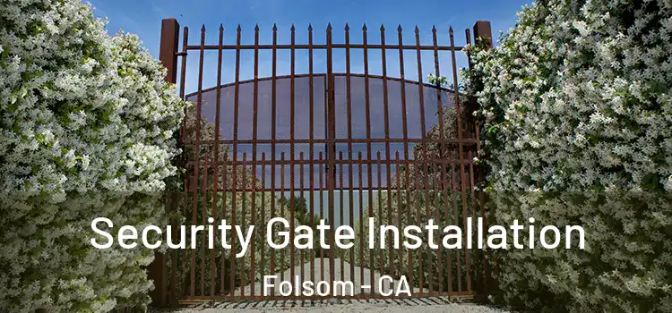 Security Gate Installation Folsom - CA