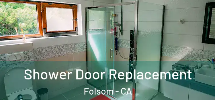  Shower Door Replacement Folsom - CA
