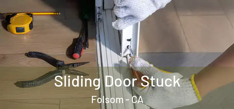 Sliding Door Stuck Folsom - CA