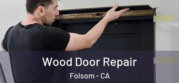  Wood Door Repair Folsom - CA
